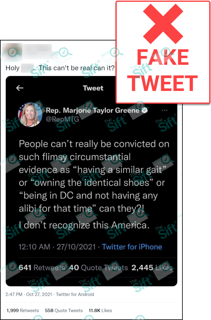 A tweet that says “Holy [redacted]. This can’t be real can it?” The photo in the tweet is a screenshot of a fake tweet from Republican Rep. Marjorie Taylor Greene that reads, “People can’t really be convicted on such flimsy circumstantial evidence as ‘having a similar gait’ or ‘owning the identical shoes’ or ‘being in DC and not having any alibi for that time’ can they?! I don’t recognize America.” The News Literacy Project has added a label that says “Fake tweet.”